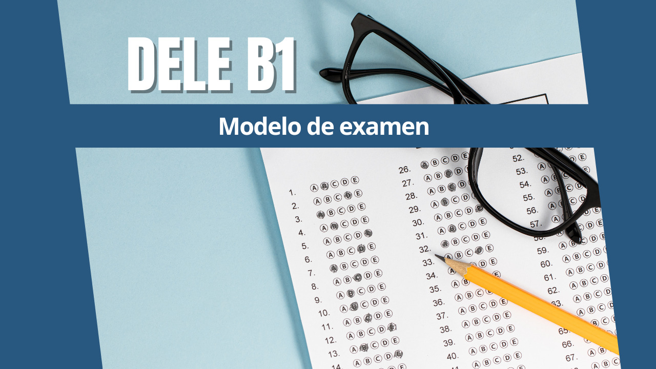 DELE B1: Modelo De Examen - Spanish Online Institute