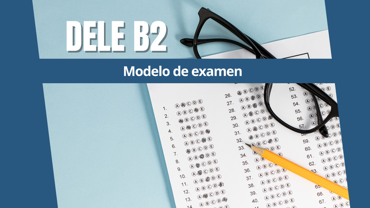 DELE B2: Modelo De Examen - Spanish Online Institute